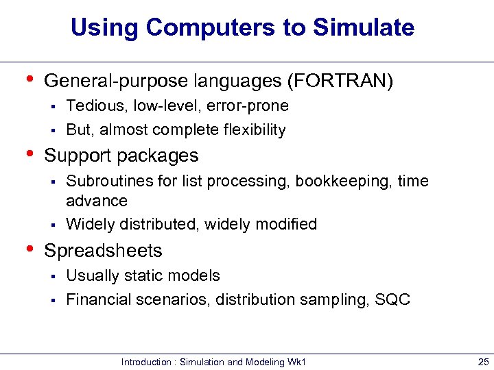 Using Computers to Simulate • General-purpose languages (FORTRAN) § § • Support packages §