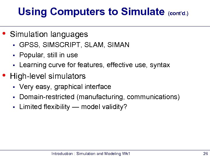 Using Computers to Simulate (cont’d. ) • Simulation languages § § § • GPSS,