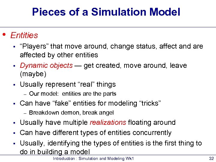 Pieces of a Simulation Model • Entities § § § “Players” that move around,