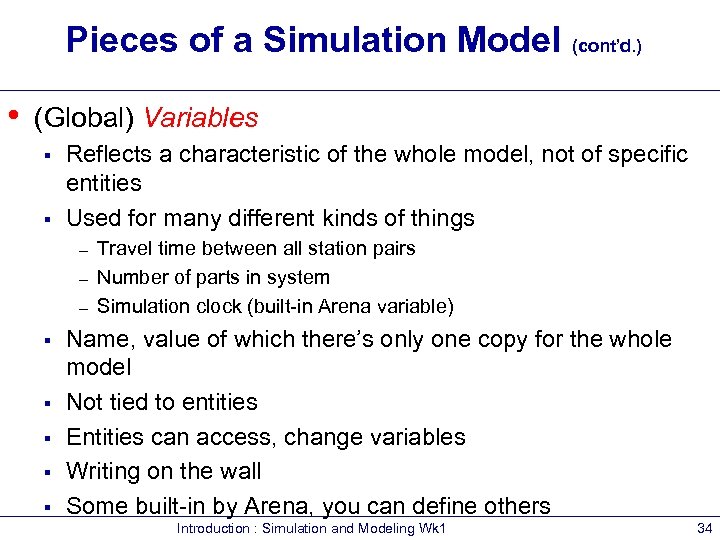 Pieces of a Simulation Model (cont’d. ) • (Global) Variables § § Reflects a