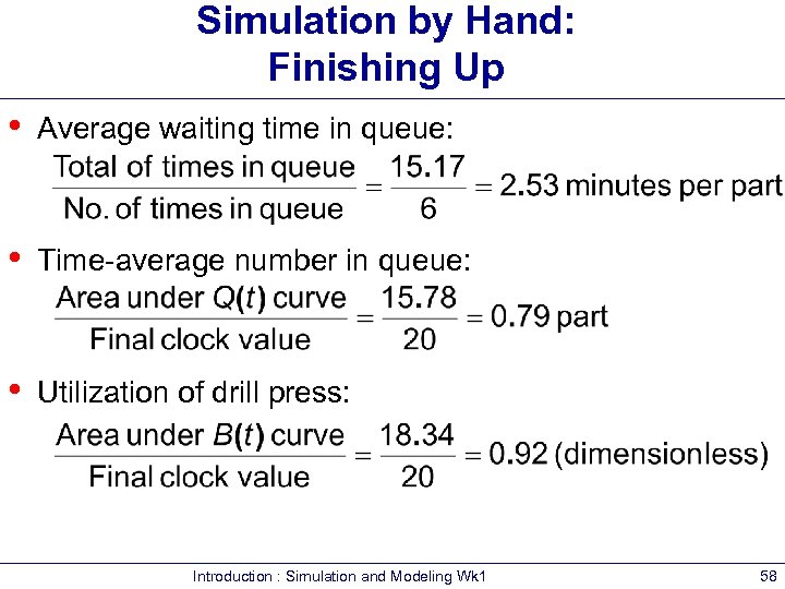 Simulation by Hand: Finishing Up • Average waiting time in queue: • Time-average number