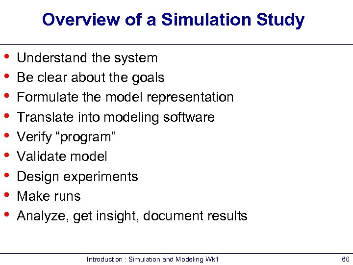 Overview of a Simulation Study • • • Understand the system Be clear about
