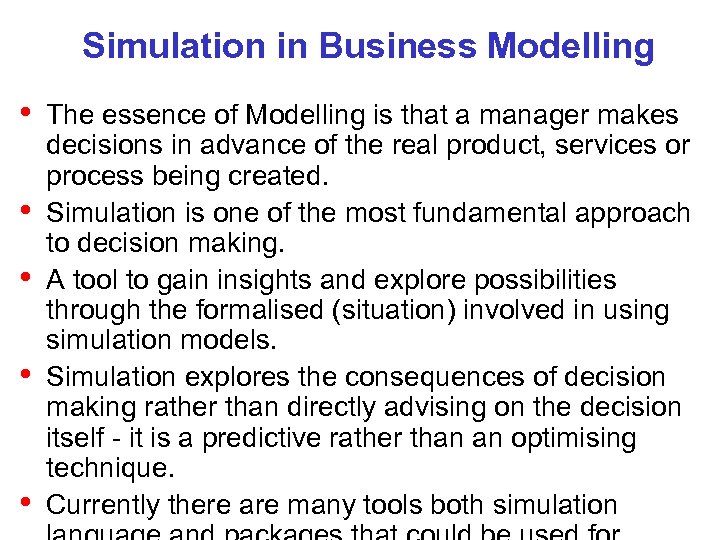 Simulation in Business Modelling • • • The essence of Modelling is that a