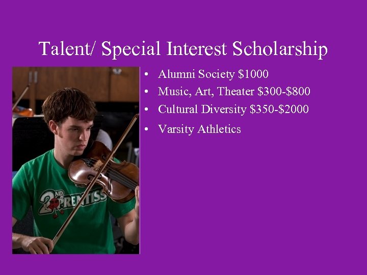 Talent/ Special Interest Scholarship • Alumni Society $1000 • Music, Art, Theater $300 -$800