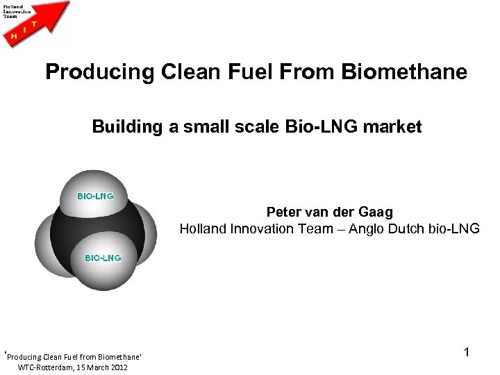 Producing Clean Fuel From Biomethane Building a small scale Bio-LNG market Peter van der