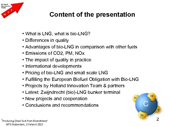 Content of the presentation • What is LNG, what is bio-LNG? • Differences in
