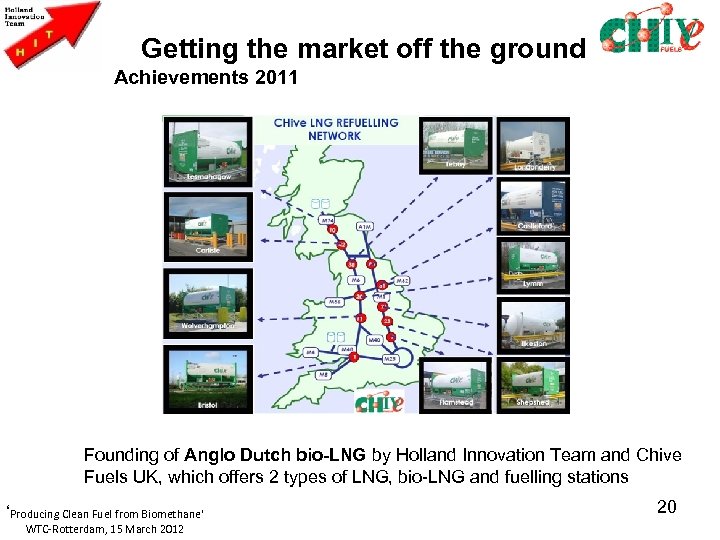 Getting the market off the ground Achievements 2011 Founding of Anglo Dutch bio-LNG by