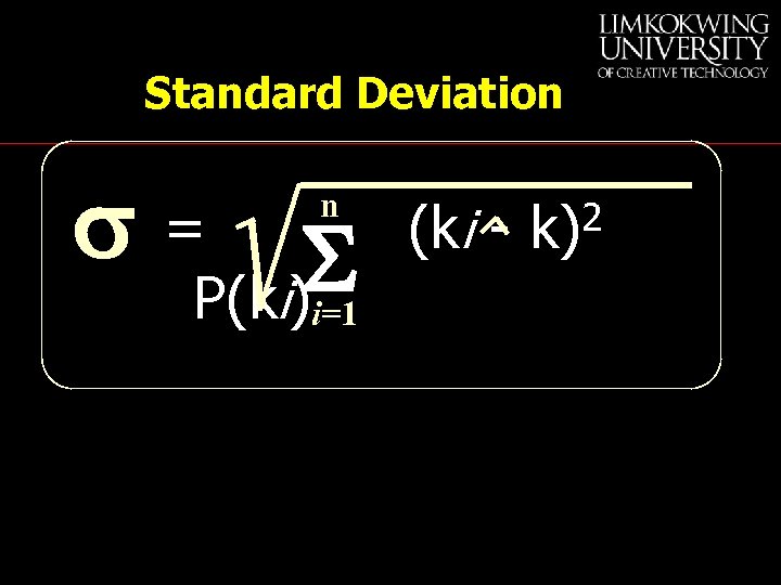 Standard Deviation s= S P(ki) n i=1 (ki - 2 k) 