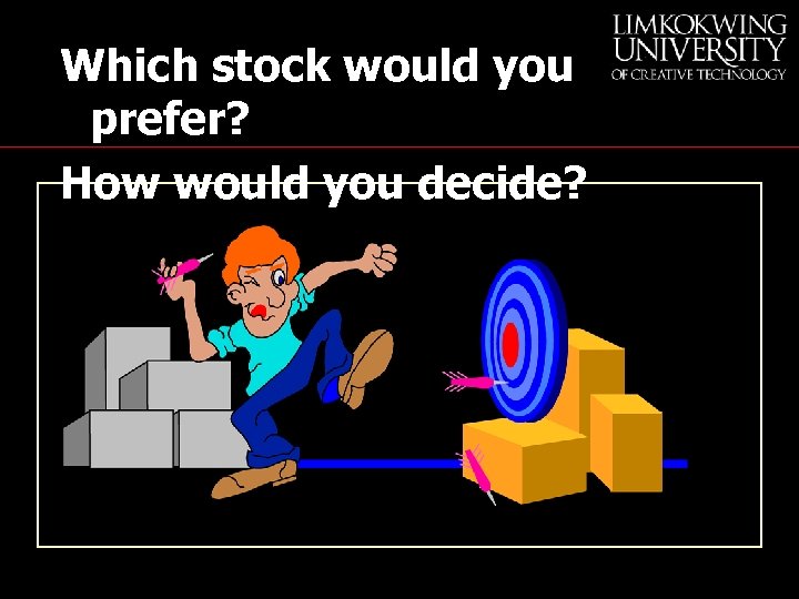 Which stock would you prefer? How would you decide? 