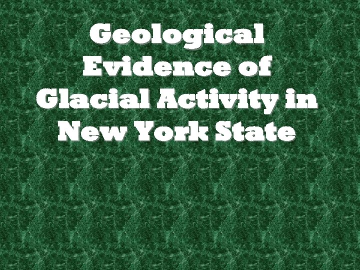 Geological Evidence of Glacial Activity in New York State 