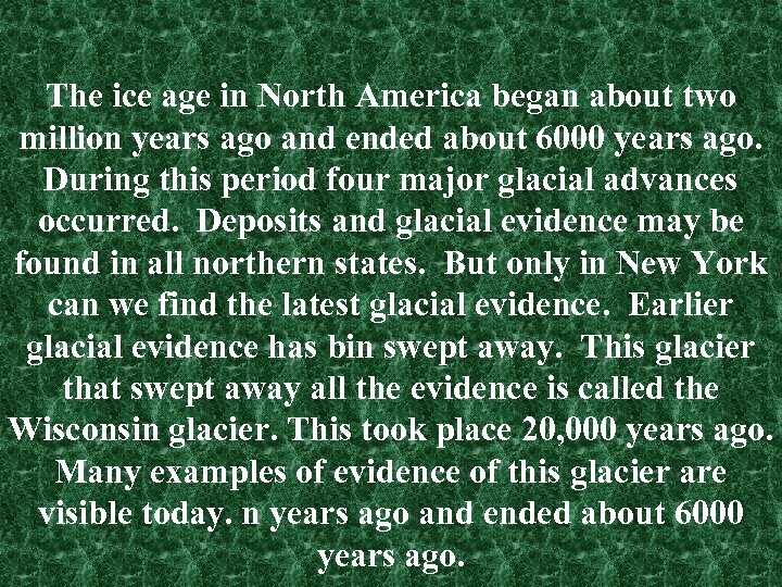 The ice age in North America began about two million years ago and ended