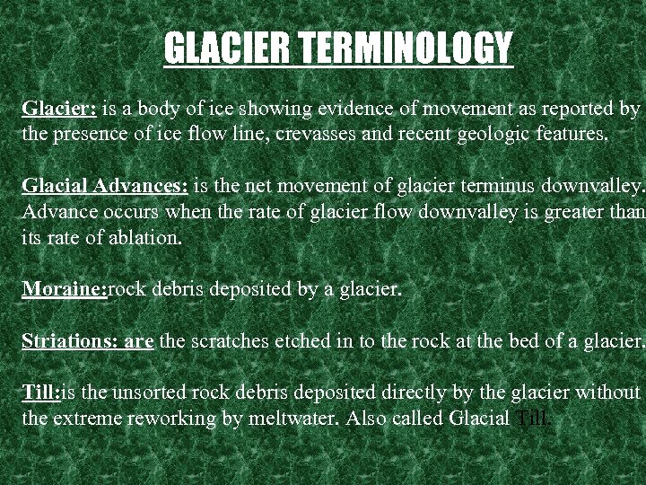 GLACIER TERMINOLOGY Glacier: is a body of ice showing evidence of movement as reported