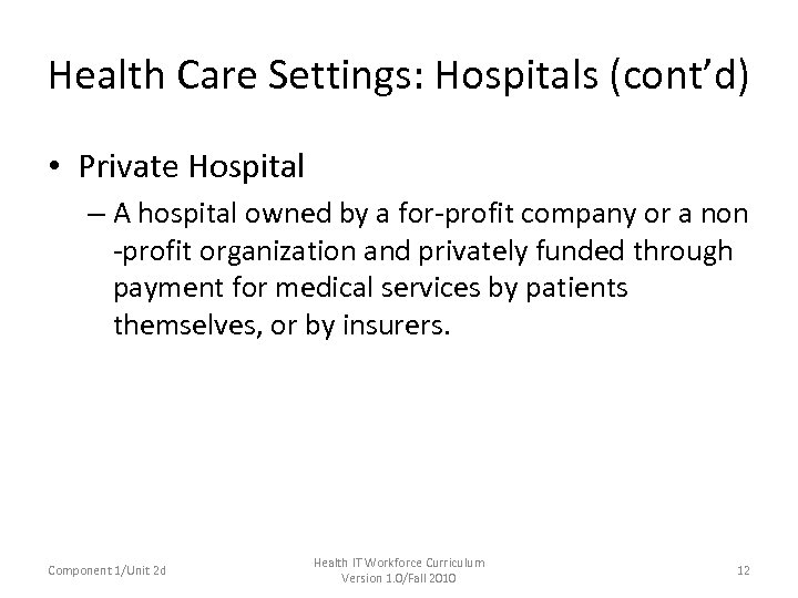 Health Care Settings: Hospitals (cont’d) • Private Hospital – A hospital owned by a