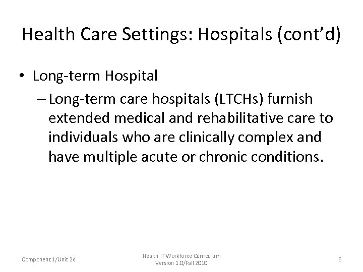 Health Care Settings: Hospitals (cont’d) • Long-term Hospital – Long-term care hospitals (LTCHs) furnish