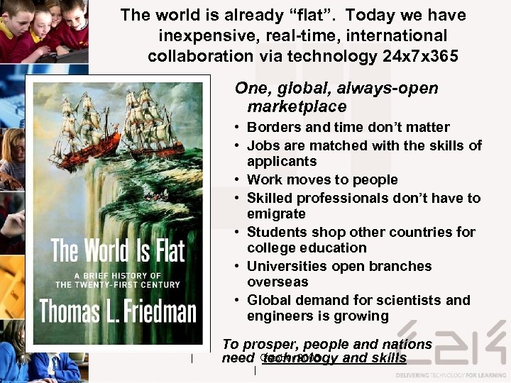 The world is already “flat”. Today we have inexpensive, real-time, international collaboration via technology