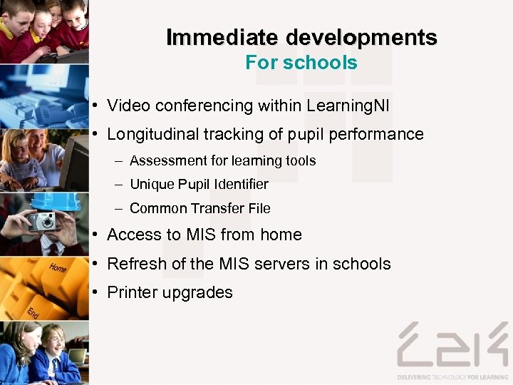 Immediate developments For schools • Video conferencing within Learning. NI • Longitudinal tracking of