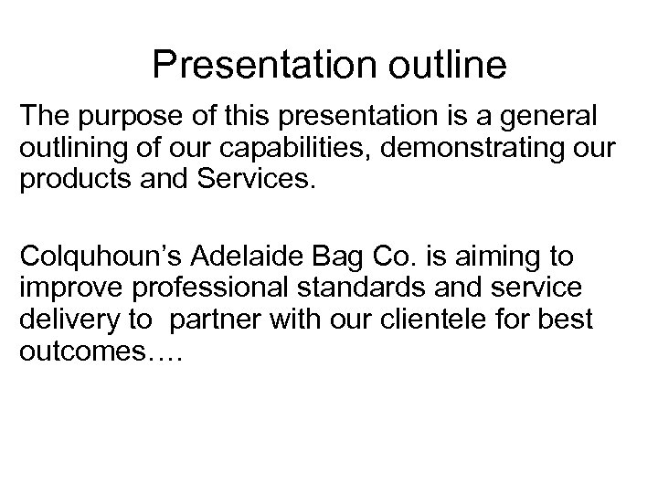 Presentation outline The purpose of this presentation is a general outlining of our capabilities,
