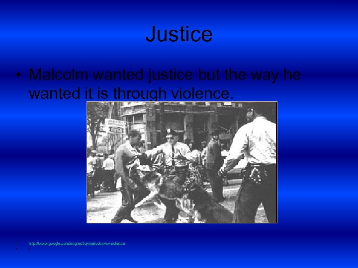 Justice • Malcolm wanted justice but the way he wanted it is through violence.
