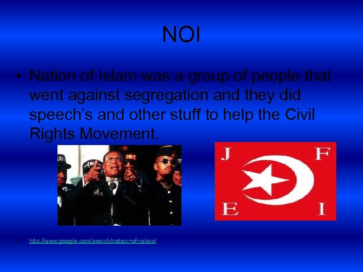 NOI • Nation of Islam was a group of people that went against segregation
