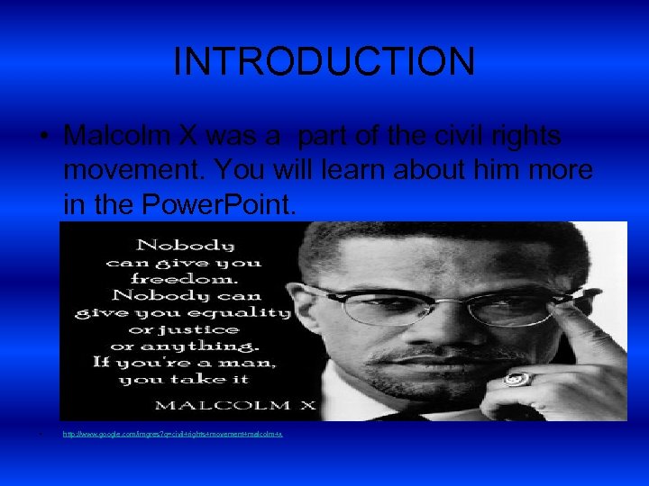 INTRODUCTION • Malcolm X was a part of the civil rights movement. You will