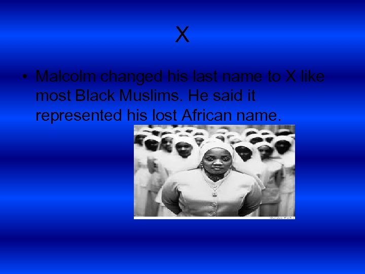 X • Malcolm changed his last name to X like most Black Muslims. He