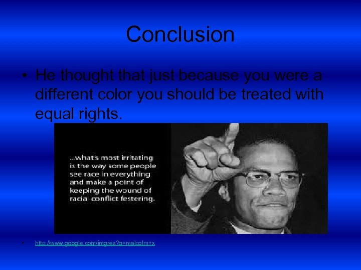 Conclusion • He thought that just because you were a different color you should