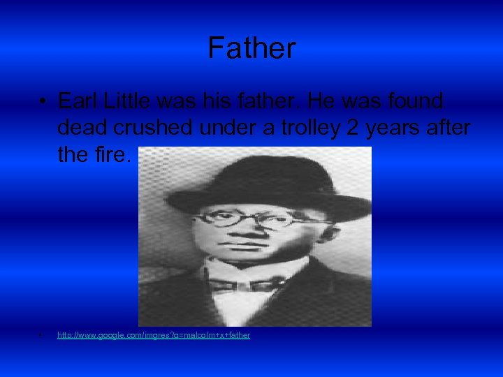 Father • Earl Little was his father. He was found dead crushed under a
