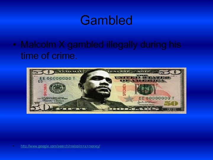 Gambled • Malcolm X gambled illegally during his time of crime. • http: //www.