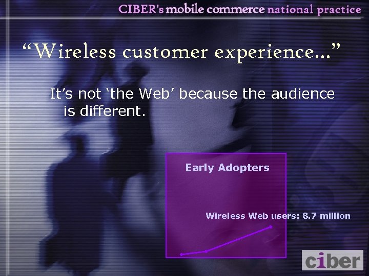 “Wireless customer experience. . . ” It’s not ‘the Web’ because the audience is