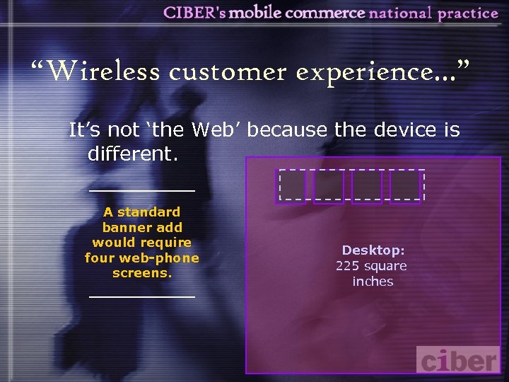 “Wireless customer experience. . . ” It’s not ‘the Web’ because the device is