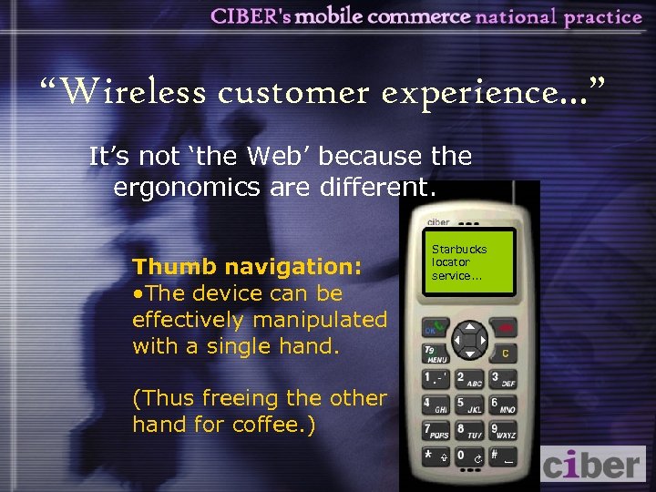 “Wireless customer experience. . . ” It’s not ‘the Web’ because the ergonomics are