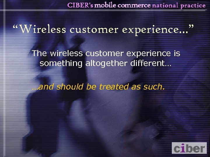 “Wireless customer experience. . . ” The wireless customer experience is something altogether different…