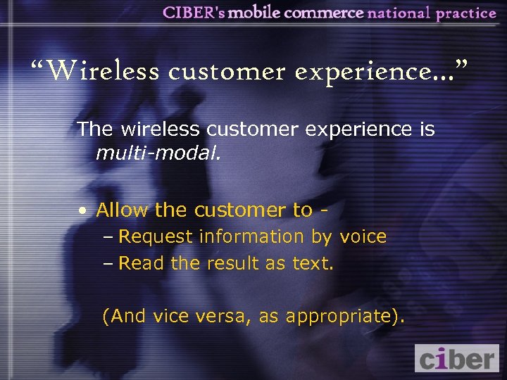 “Wireless customer experience. . . ” The wireless customer experience is multi-modal. • Allow