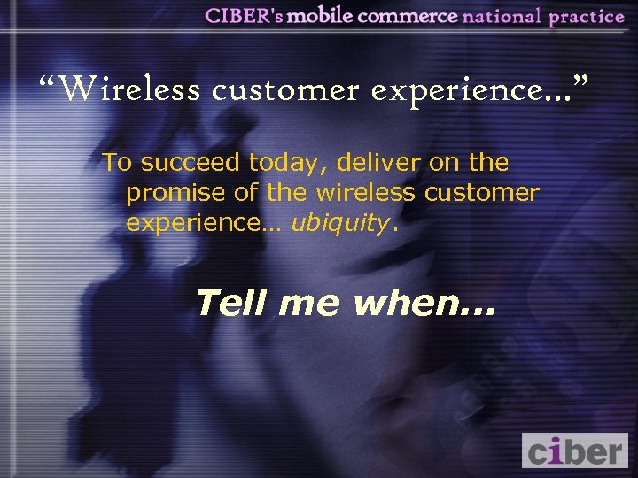 “Wireless customer experience. . . ” To succeed today, deliver on the promise of