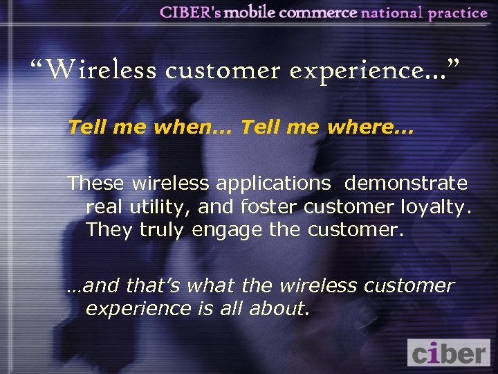 “Wireless customer experience. . . ” Tell me when. . . Tell me where.