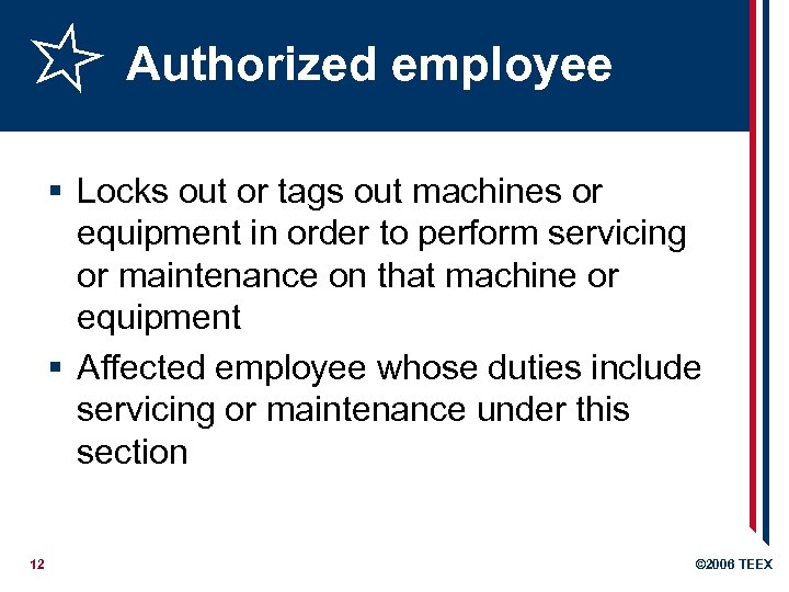 Authorized employee § Locks out or tags out machines or equipment in order to