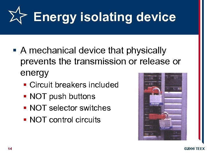 Energy isolating device § A mechanical device that physically prevents the transmission or release