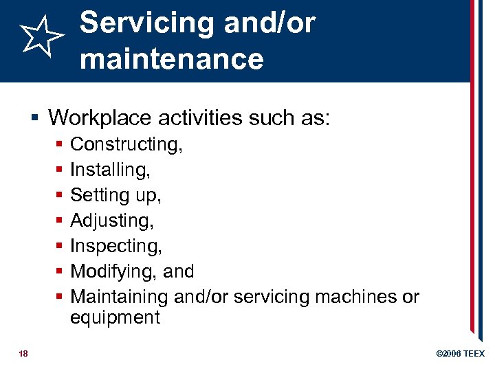 Servicing and/or maintenance § Workplace activities such as: § § § § 18 Constructing,
