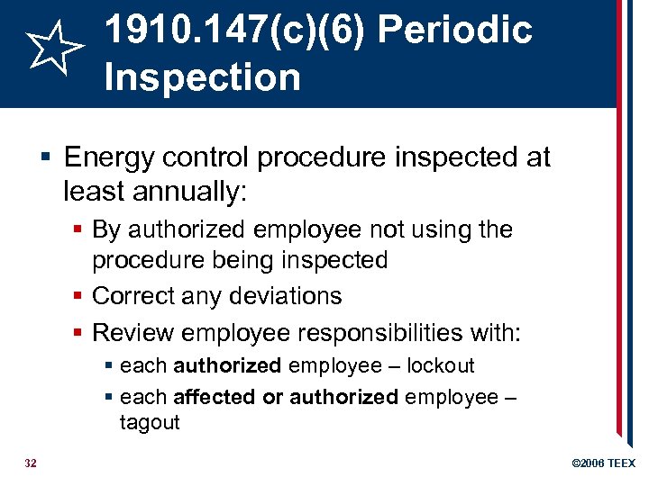 1910. 147(c)(6) Periodic Inspection § Energy control procedure inspected at least annually: § By