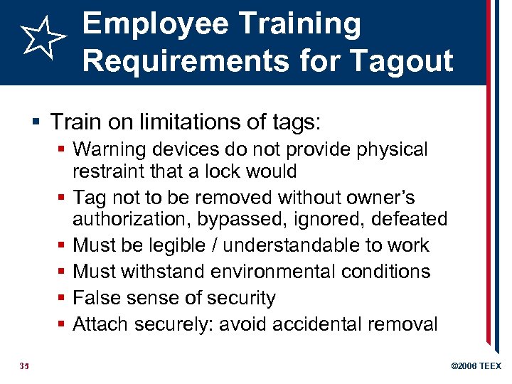 Employee Training Requirements for Tagout § Train on limitations of tags: § Warning devices