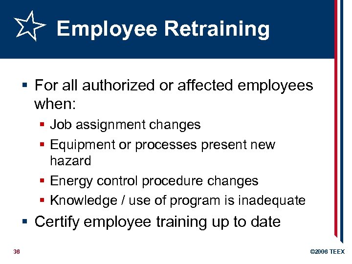 Employee Retraining § For all authorized or affected employees when: § Job assignment changes