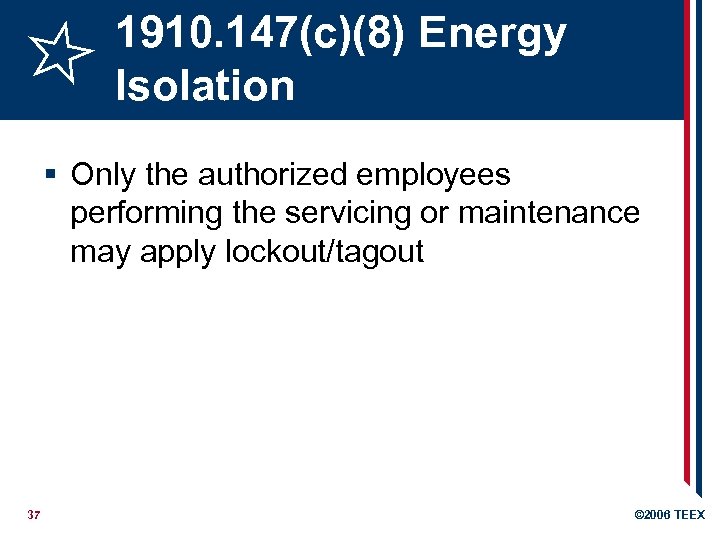 1910. 147(c)(8) Energy Isolation § Only the authorized employees performing the servicing or maintenance