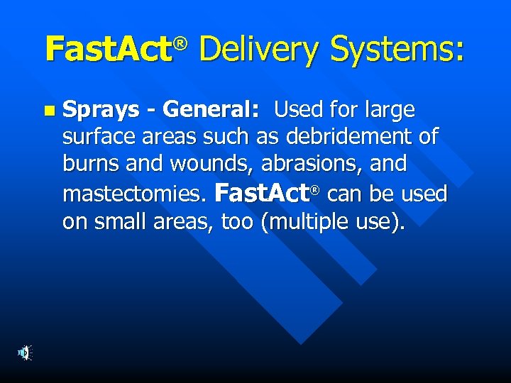 Fast. Act Delivery Systems: ® n Sprays - General: Used for large surface areas