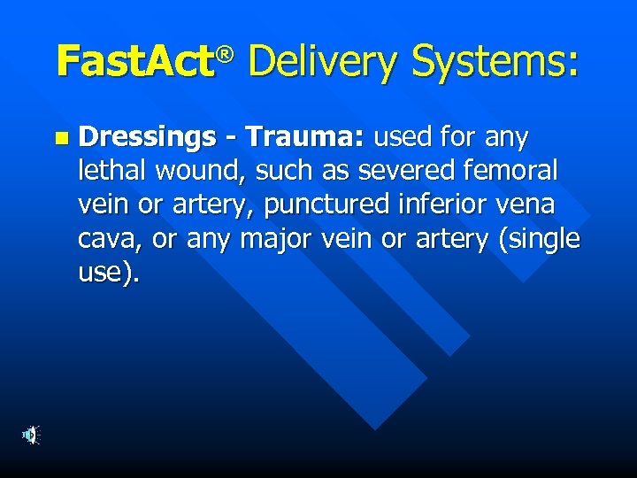 Fast. Act Delivery Systems: ® n Dressings - Trauma: used for any lethal wound,