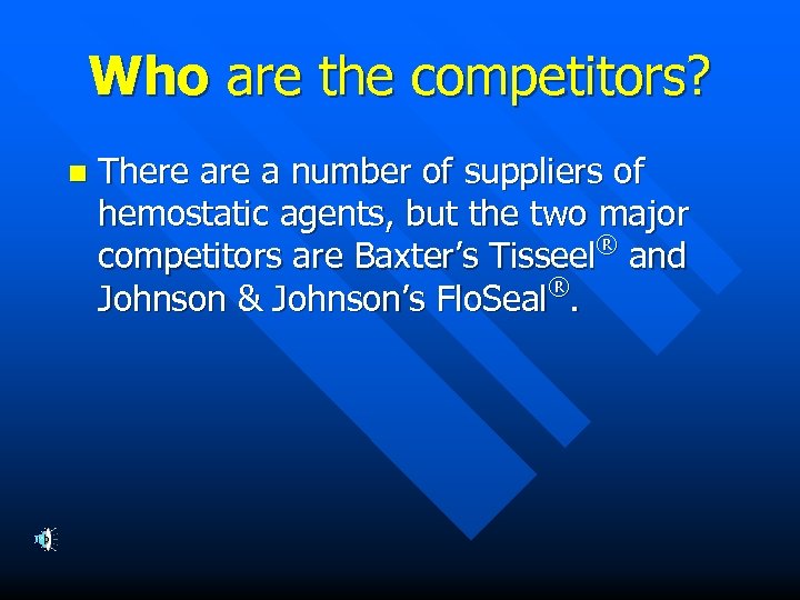 Who are the competitors? n There a number of suppliers of hemostatic agents, but
