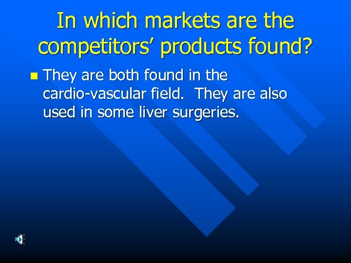 In which markets are the competitors’ products found? n They are both found in