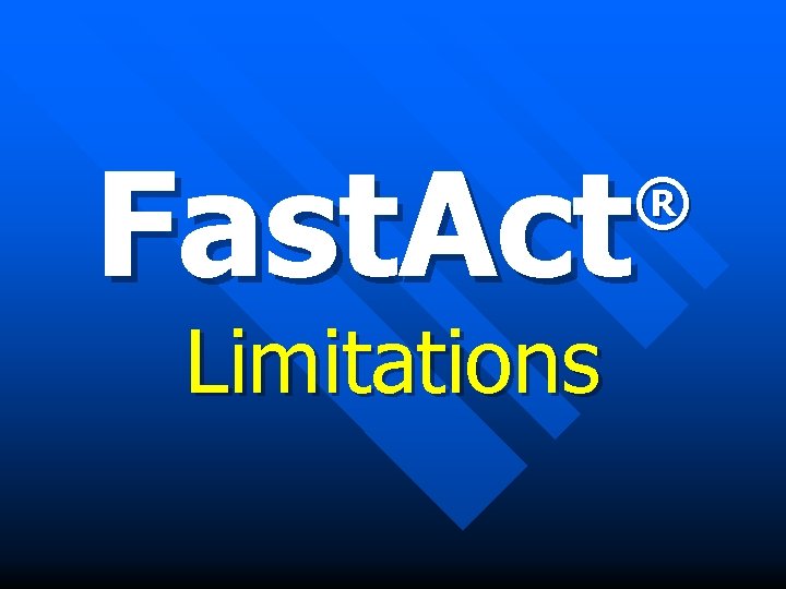 Fast. Act ® Limitations 