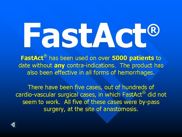 Fast. Act ® Fast. Act® has been used on over 5000 patients to date