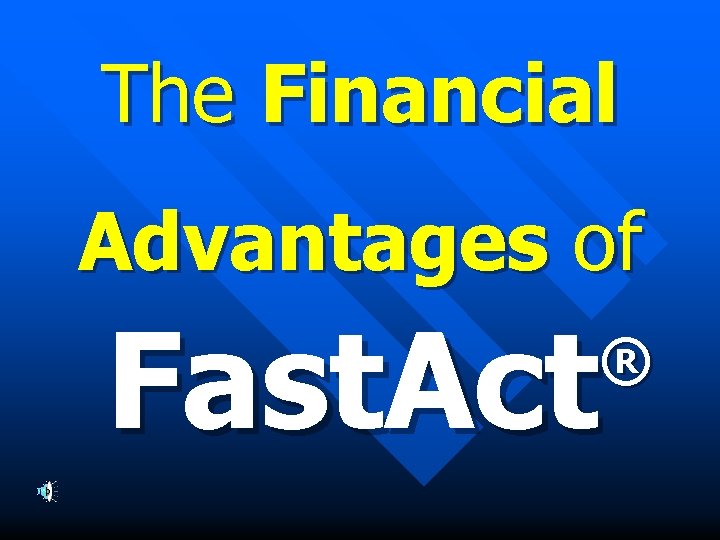 The Financial Advantages of Fast. Act ® 