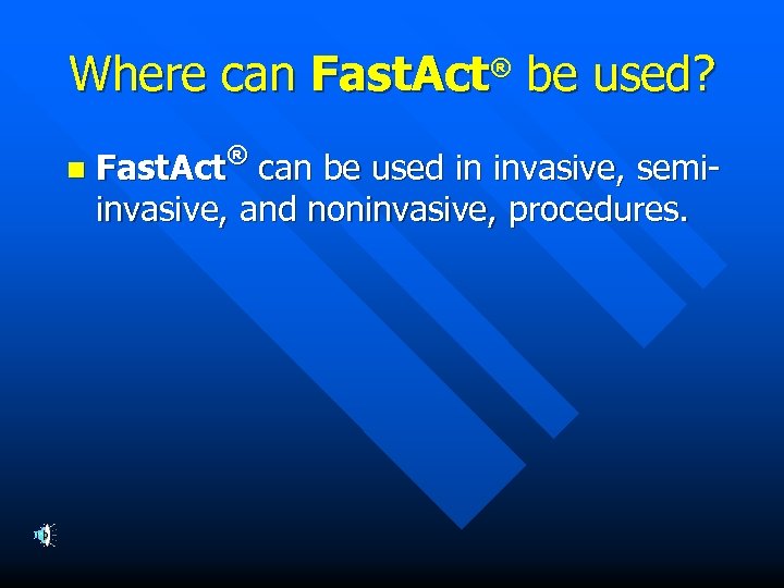 Where can Fast. Act® be used? n ® Fast. Act can be used in